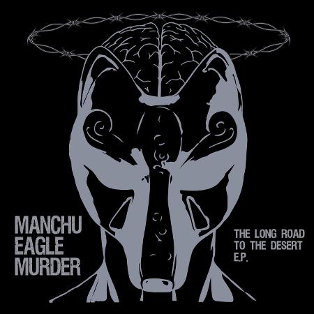 Manchu Eagle Murder - The Long Road To The Desert