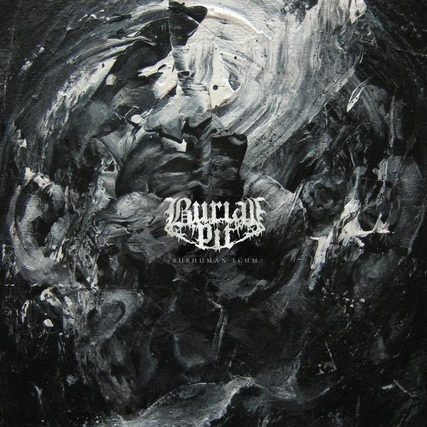 Burial Pit - Subhuman Scum