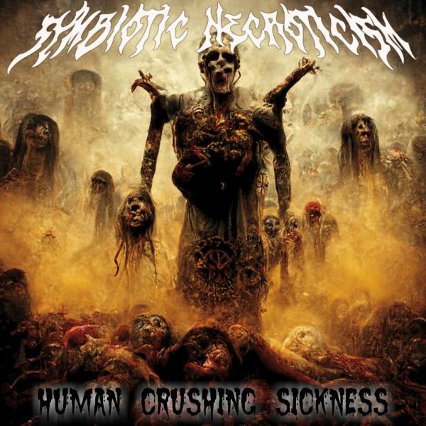 Symbiotic Necroticism - Human Crushing Sickness