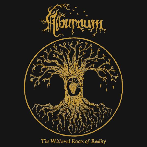 Alburnum - The Withered Roots of Reality