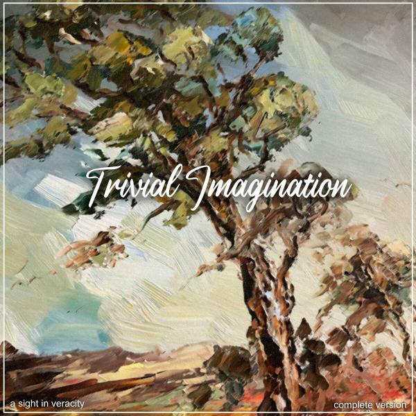 A Sight in Veracity - Trivial Imagination (Complete Version)