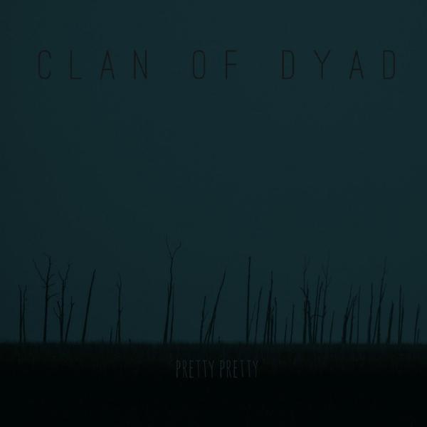 Clan of Dyad - Pretty Pretty