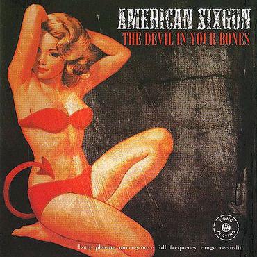 American Sixgun - The Devil In Your Bones