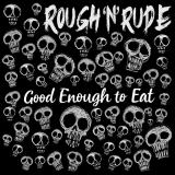Rough'N'Rude - Good Enough To Eat Rough'N'Rude - Good Enough To Eat