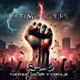 Ultimo Golpe - Fuerza, Valor Y Coraje Ultimo Golpe - Fuerza, Valor Y Coraje