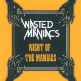 Wasted Maniacs - Night of the Maniacs Wasted Maniacs - Night of the Maniacs