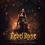Rebel Rose - In The Dark She Grows Rebel Rose - In The Dark She Grows