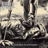 Black Jesus - Onwards to Slaughter Black Jesus - Onwards to Slaughter