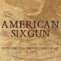 American Sixgun - Gypsy Circus & The Southern Wind Vol. I & II